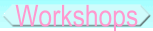 Workshops